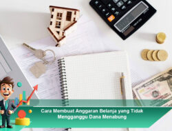 Cara Membuat Anggaran Belanja yang Tidak Mengganggu Dana Menabung