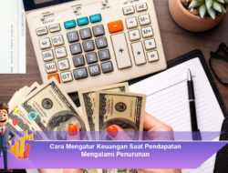 Cara Mengatur Keuangan Saat Pendapatan Mengalami Penurunan