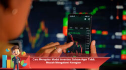 Cara Mengatur Modal Investasi Saham Agar Tidak Mudah Mengalami Kerugian