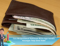 Cara Mengendalikan Kebiasaan Boros Agar Kondisi Keuangan Tetap Sehat Stabil