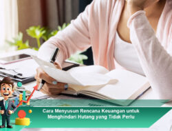 Cara Menyusun Rencana Keuangan untuk Menghindari Hutang yang Tidak Perlu
