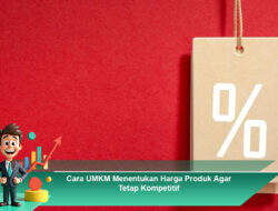 Cara UMKM Menentukan Harga Produk Agar Tetap Kompetitif