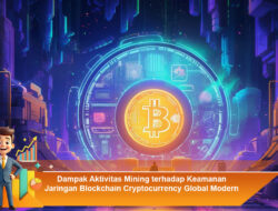 Dampak Aktivitas Mining terhadap Keamanan Jaringan Blockchain Cryptocurrency Global Modern Saat