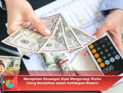 Manajemen Keuangan Bijak Mengurangi Risiko Utang Berlebihan dalam Kehidupan Modern