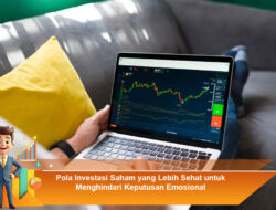 Pola Investasi Saham yang Lebih Sehat untuk Menghindari Keputusan Emosional