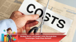 Strategi Bisnis Low Budget untuk Meningkatkan Keuntungan Tanpa Biaya Berlebih