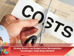 Strategi Bisnis Low Budget untuk Meningkatkan Keuntungan Tanpa Biaya Berlebih