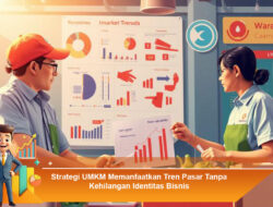 Strategi UMKM Memanfaatkan Tren Pasar Tanpa Kehilangan Identitas Bisnis