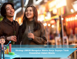 Strategi UMKM Mengatur Waktu Kerja Supaya Tidak Kewalahan Dalam Bisnis