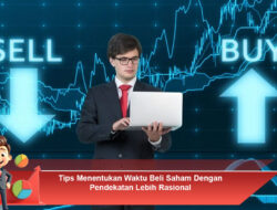 Tips Menentukan Waktu Beli Saham Dengan Pendekatan Lebih Rasional