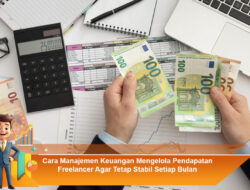 Cara Manajemen Keuangan Mengelola Pendapatan Freelancer Agar Tetap Stabil Setiap Bulan