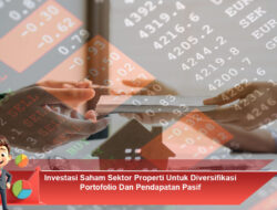 Investasi Saham Sektor Properti Untuk Diversifikasi Portofolio Dan Pendapatan Pasif