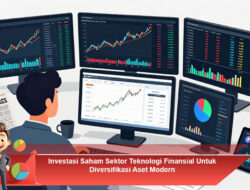 Investasi Saham Sektor Teknologi Finansial Untuk Diversifikasi Aset Modern