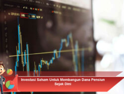 Investasi Saham Untuk Membangun Dana Pensiun Sejak Dini