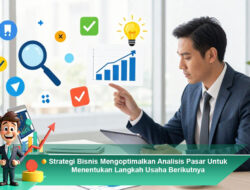 Strategi Bisnis Mengoptimalkan Analisis Pasar Untuk Menentukan Langkah Usaha Berikutnya