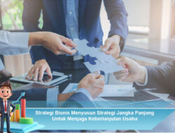 Strategi Bisnis Menyusun Strategi Jangka Panjang Untuk Menjaga Keberlanjutan Usaha
