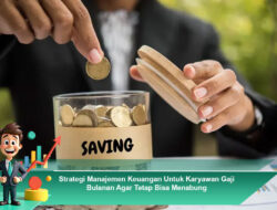 Strategi Manajemen Keuangan Untuk Karyawan Gaji Bulanan Agar Tetap Bisa Menabung
