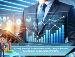 Strategi Membeli Saham Undervalued Dengan Potensi Keuntungan Tinggi Jangka Panjang