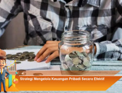Strategi Mengelola Keuangan Pribadi Secara Efektif