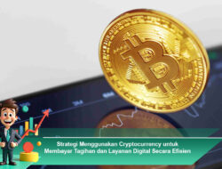 Strategi Menggunakan Cryptocurrency untuk Membayar Tagihan dan Layanan Digital Secara Efisien