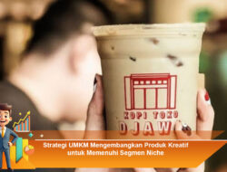 Strategi UMKM Mengembangkan Produk Kreatif untuk Memenuhi Segmen Niche