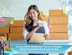 Strategi UMKM Menghadapi Tekanan Kompetisi dengan Pendekatan Diferensiasi Produk