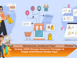 Strategi UMKM Menjaga Kepuasan Pelanggan di Tengah Keterbatasan Sumber Daya