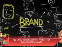 Tips UMKM Menentukan Fokus Produk untuk Memperkuat Brand Usaha