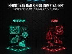 Keuntungan Dan Risiko Investasi NFT Bagi Kolektor Seni Di Dunia Digital Terbaru